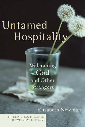 Untamed Hospitality – Welcoming God and Other Strangers Newman Paperback