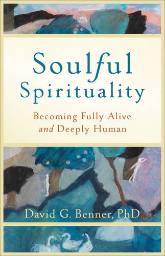 Soulful Spirituality – Becoming Fully Alive and Deeply Human Benner Paperback