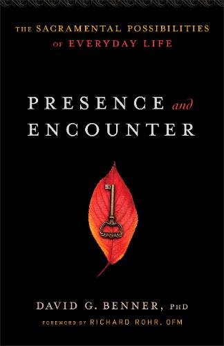 Presence and Encounter – The Sacramental Possibilities of Everyday Life Benner