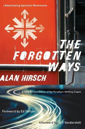 The Forgotten Ways – Reactivating Apostolic Movements Hirsch Stetzer Vanderstelt