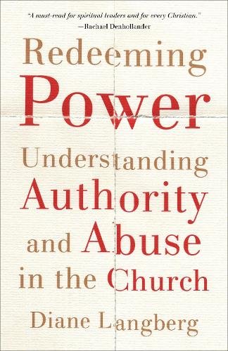 Redeeming Power – Understanding Authority and Abuse in the Church Langberg