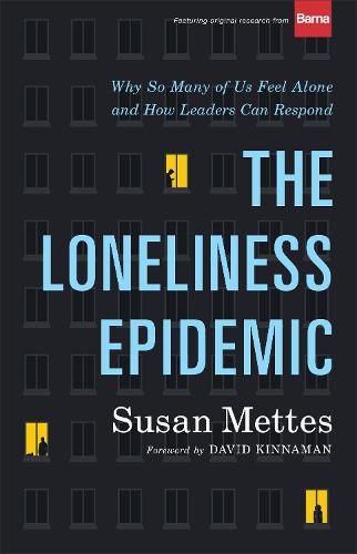The Loneliness Epidemic – Why So Many of Us Feel Alone––and How Leaders Can Res…