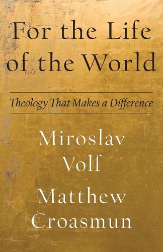 For the Life of the World – Theology That Makes a Difference Volf Croasmun