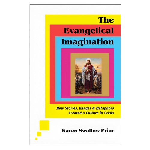 The Evangelical Imagination – How Stories, Images, and Metaphors Created a Cult…