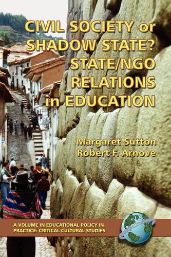 Civil Society or Shadow State? State/Ngo Relations in Education Sutton Paperback