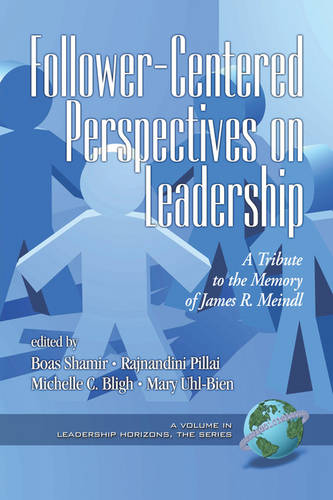Follower–Centered Perspectives on Leadership – A Tribute to the Memory of James…