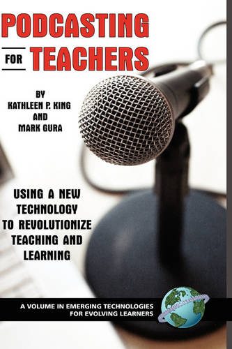 Podcasting for Teachers – Using a New Technology to Revolutionize Teaching and …