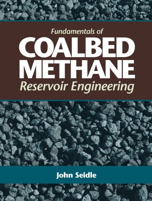 Fundamentals of Coalbed Methane Reservoir Engineering Seidle Hardback