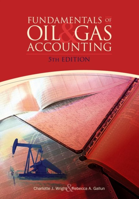 Fundamentals of Oil and Gas Accounting Wright Gallun Hardback 9781593701376