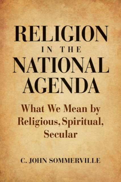 Religion in the National Agenda – What We Mean by Religious, Spiritual, Secular