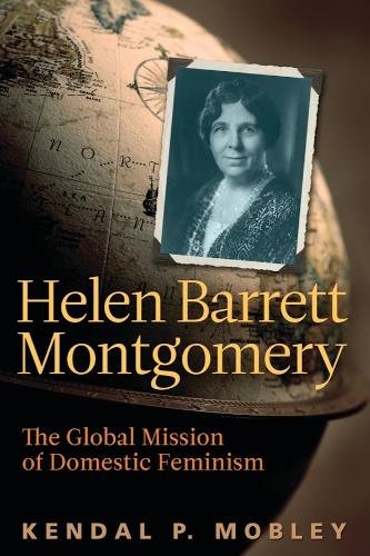 Helen Barrett Montgomery – The Global Mission of Domestic Feminism Mobley