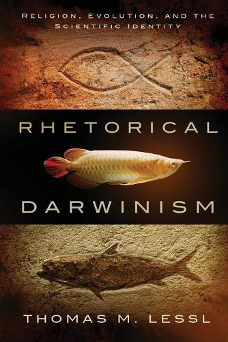 Rhetorical Darwinism – Religion, Evolution, and the Scientific Identity Lessl
