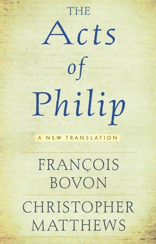 The ""Acts of Philip – A New Translation Bovon Matthews Paperback 9781602586550