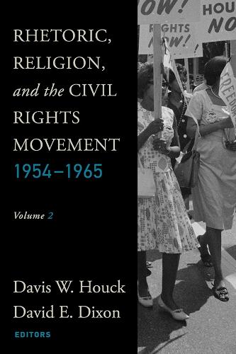 Rhetoric, Religion, and the Civil Rights Movement, 1954–1965, Volume 2 Houck