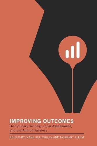 Improving Outcomes – Disciplinary Writing, Local Assessment, and the Aim of Fai…