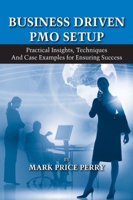 Business Driven PMO Setup – Practical Insights, Techniques and Case Examples fo…