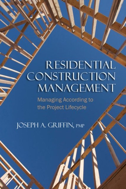 Residential Construction Management – Managing According to the Project Lifecyc…