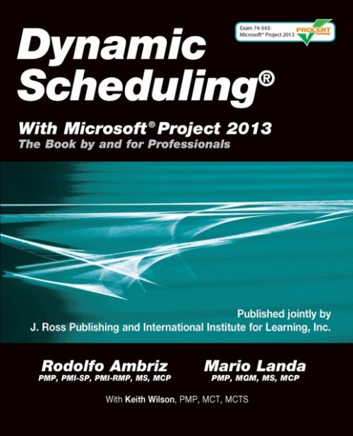 Dynamic Scheduling® With Microsoft® Project 2013 – The Book By and For Professi…
