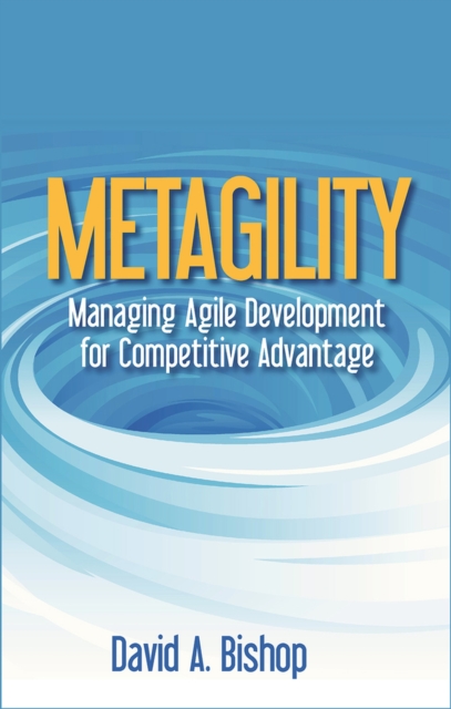 Metagility – Managing Agile Development for Competitive Advantage Bishop