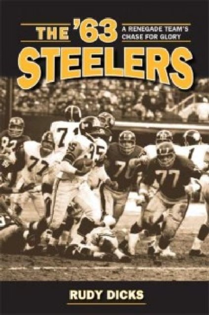 The `63 Steelers – A Renegade Team`s Chase for Glory Dicks Paperback