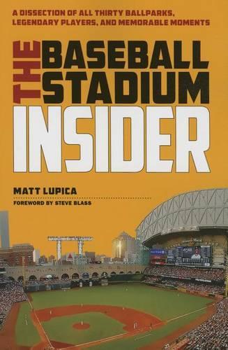 The Baseball Stadium Insider – A Dissection of All Thirty Ballparks, Legendary …