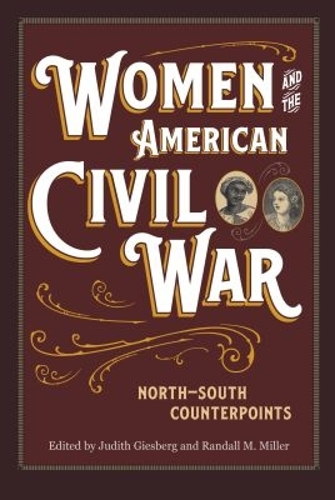 Women and the American Civil War – North–South Counterpoints Giesberg Miller