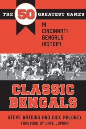 Classic Bengals – The 50 Greatest Games in Cincinnati Bengals History Watkins