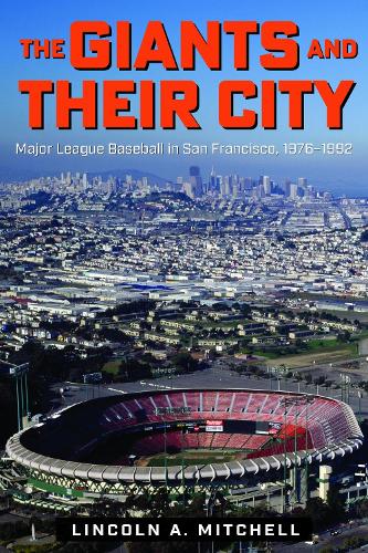 The Giants and Their City – Major League Baseball in San Francisco, 1976–1992