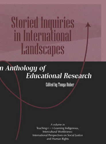 Storied Inquiries in International Landscapes an Anthology of Educational Resea…