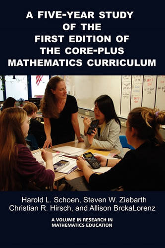 A 5–Year Study of the First Edition of the Core–Plus Mathematics Curriculum