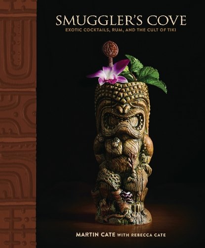 Smuggler''s Cove: Exotic Cocktails, Rum, and the Cult of Tiki