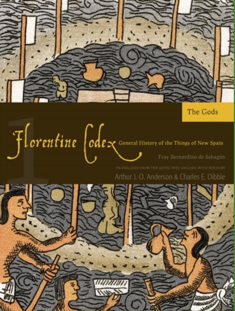 The Florentine Codex, Book One: The Gods – A General History of the Things of N…