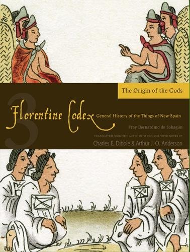 The Florentine Codex, Book Three: The Origin of – A General History of the Thin…