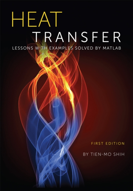 Heat Transfer – Lessons with Examples Solved by Matlab Shih Paperback