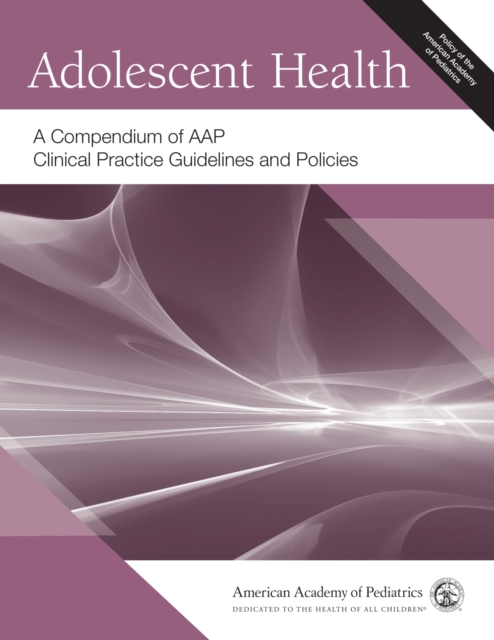 Adolescent Health – A Compendium of AAP Clinical Practice Guidelines and Polici…