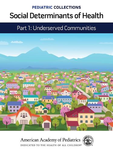 Social Determinants of Health – Part 1: Underserved Communities Pediatrics