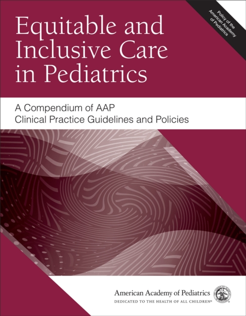 Equitable and Inclusive Care in Pediatrics – A Compendium of AAP Clinical Pract…