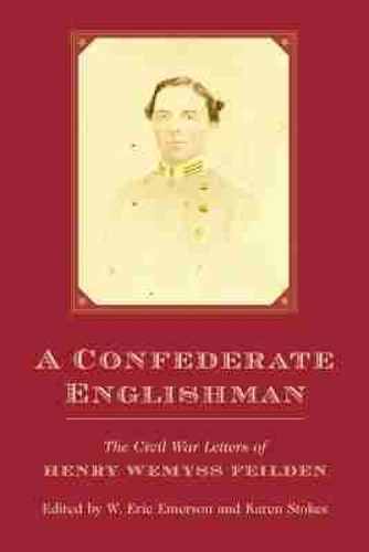A Confederate Englishman – The Civil War Letters of Henry Wemyss Feilden Emerson