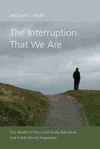 The Interruption That We Are – The Health of the Lived Body, Narrative, and Pub…