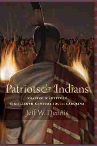 Patriots and Indians – Shaping Identity in Eighteenth–Century South Carolina