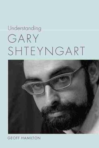 Understanding Gary Shteyngart Hamilton Hardback MP–SCA Uni of South Carolina