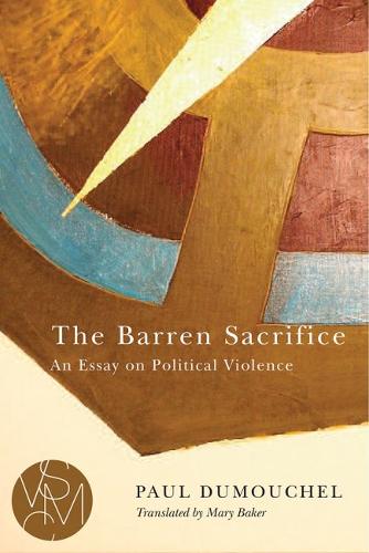 The Barren Sacrifice – An Essay on Political Violence Dumouchel Baker Paperback