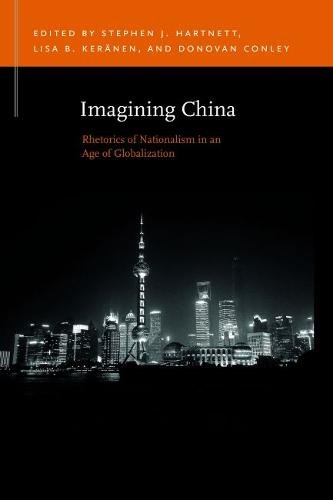 Imagining China – Rhetorics of Nationalism in an Age of Globalization Hartnett