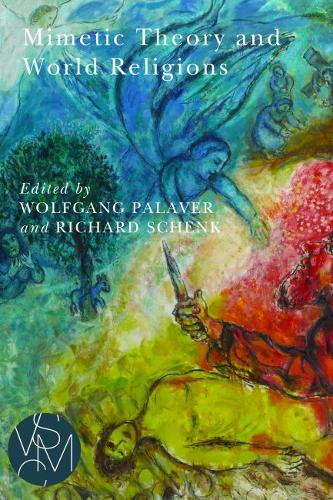 Mimetic Theory and World Religions Palaver Schenk Paperback 9781611862621