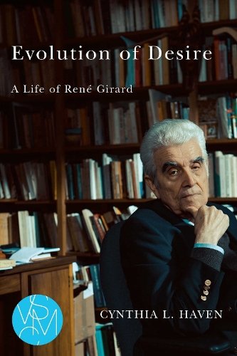 Evolution of Desire – A Life of René Girard Haven Paperback 9781611862836