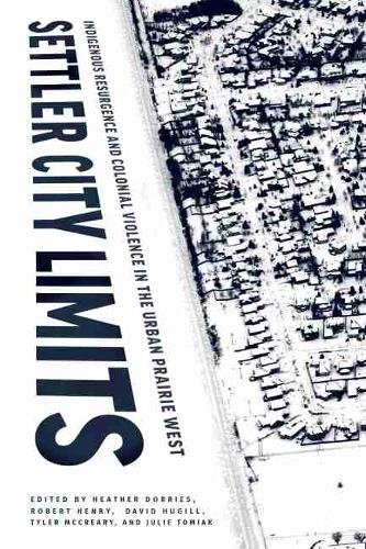 Settler City Limits – Indigenous Resurgence and Colonial Violence in the Urban …