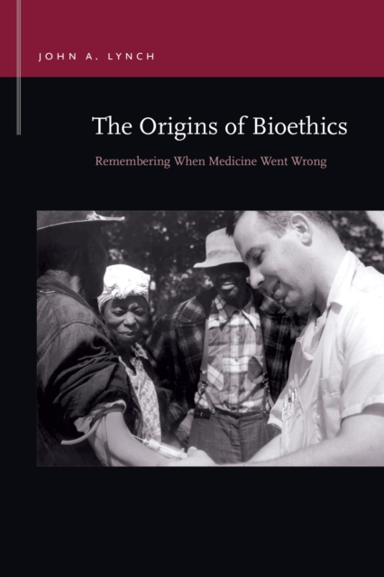 The Origins of Bioethics – Remembering When Medicine Went Wrong Lynch Paperback