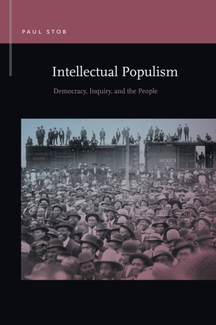 Intellectual Populism – Democracy, Inquiry, and the People Stob Paperback