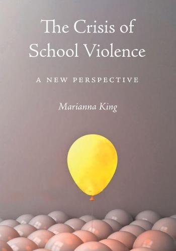 The Crisis of School Violence – A New Perspective King Paperback 9781611863796