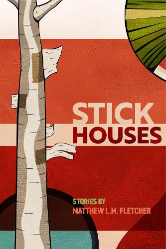 Stick Houses – Stories Fletcher Hardback LUP – Michigan State University Press